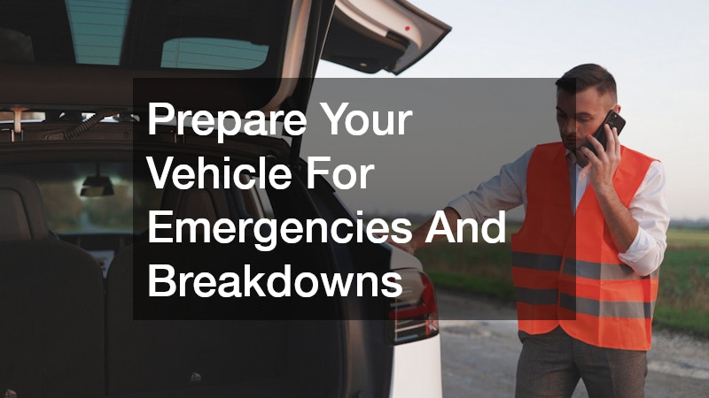 Prepare Your Vehicle For Emergencies And Breakdowns
